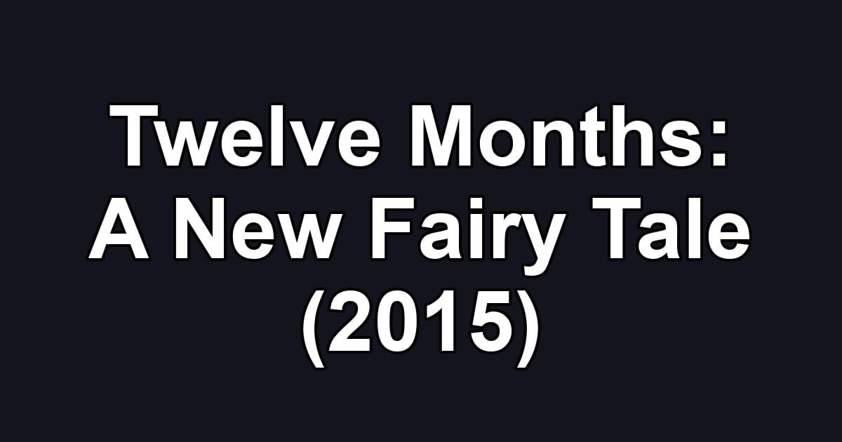 Twelve Months: A New Fairy Tale (2015)