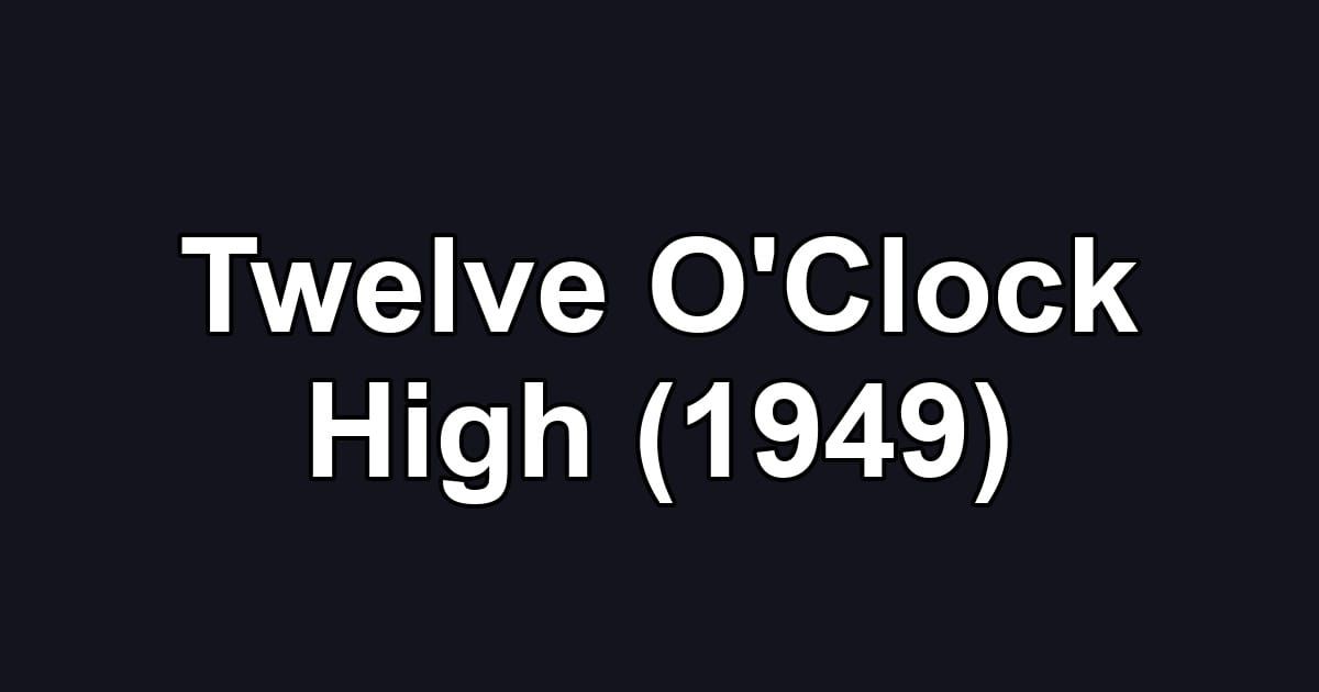 Twelve O'Clock High (1949)