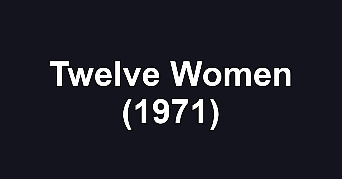 Twelve Women (1971)