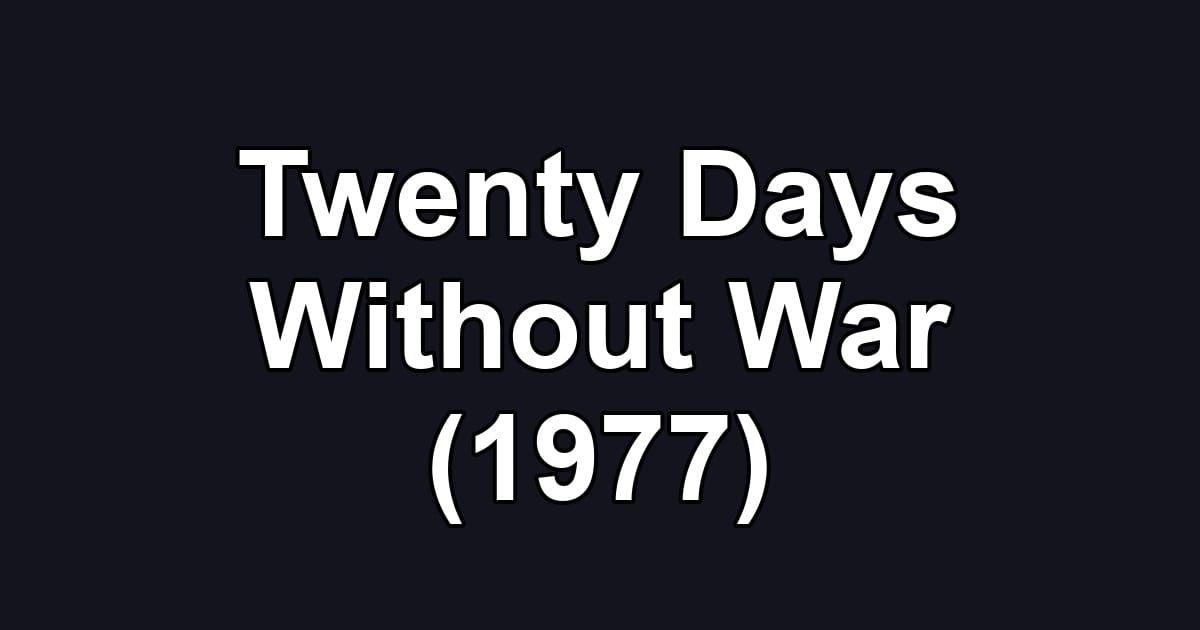 Twenty Days Without War (1977)