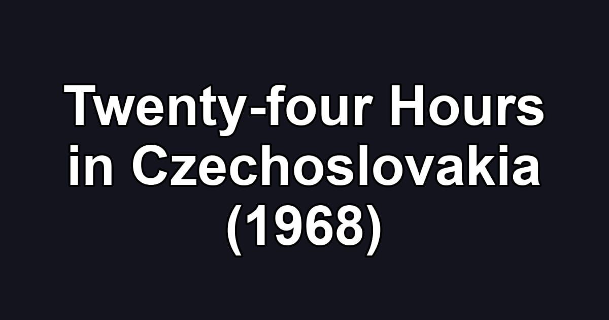Twenty-four Hours in Czechoslovakia (1968)