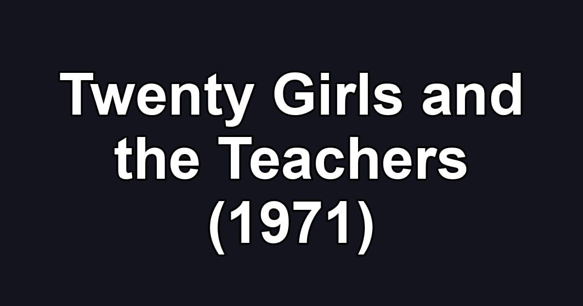 Twenty Girls and the Teachers (1971)
