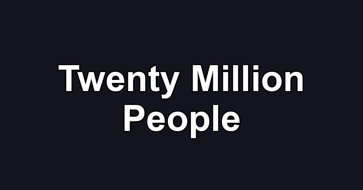 Twenty Million People