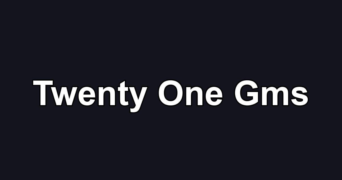 Twenty One Gms