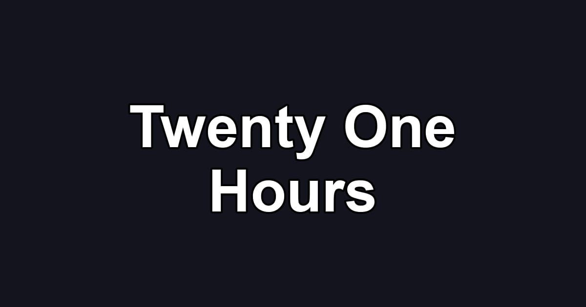 Twenty One Hours