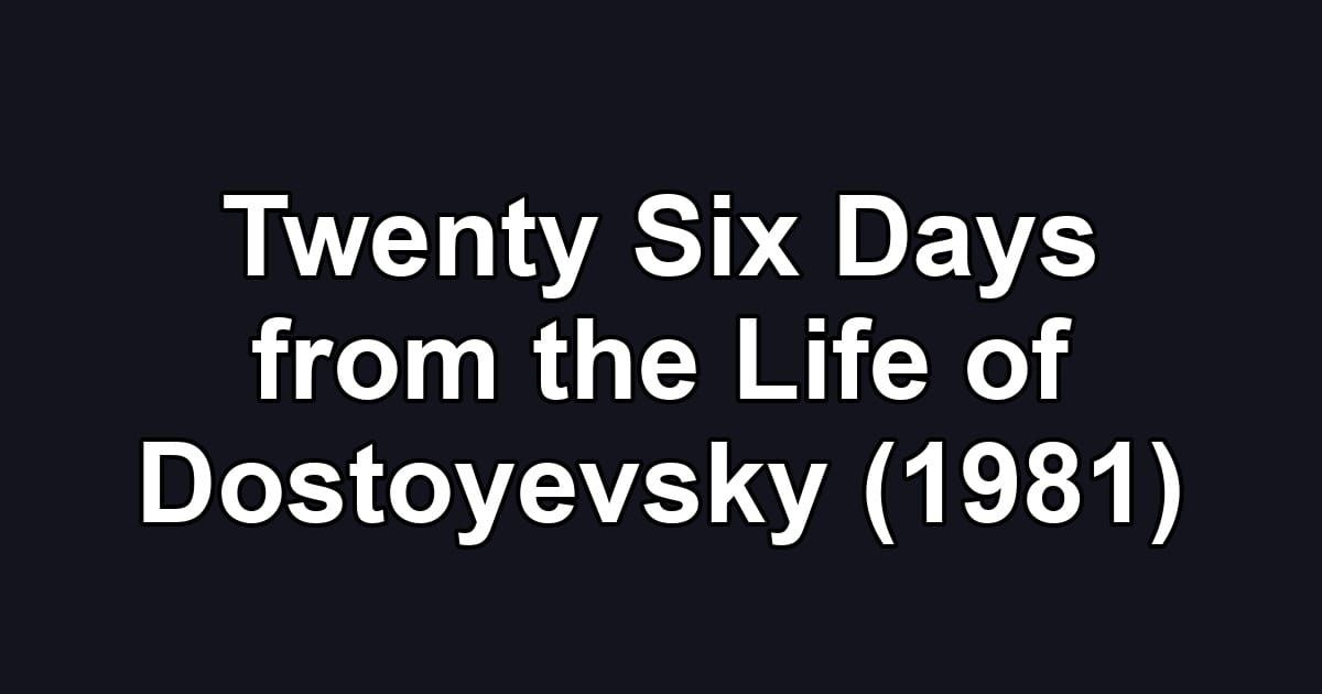 Twenty Six Days from the Life of Dostoyevsky (1981)