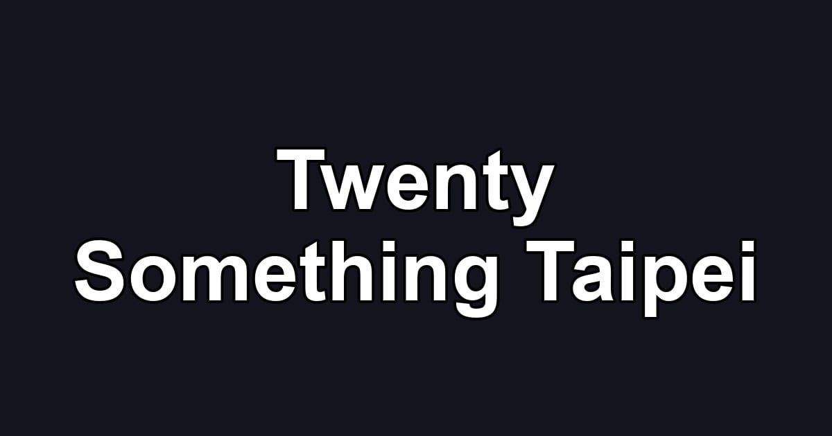 Twenty Something Taipei