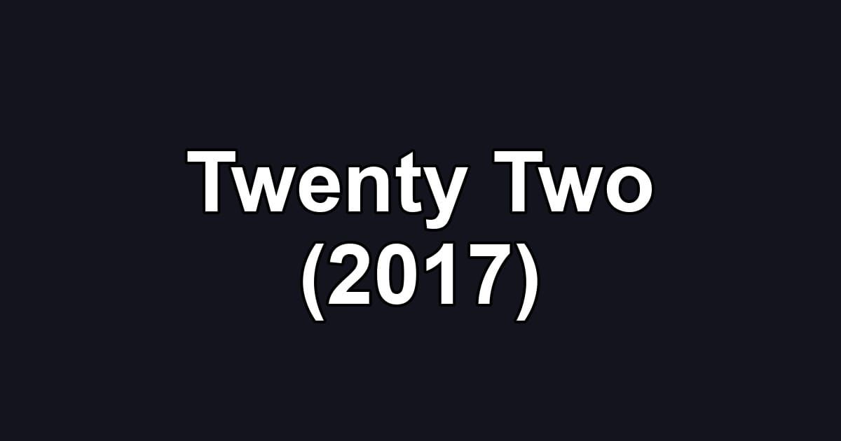 Twenty Two (2017)
