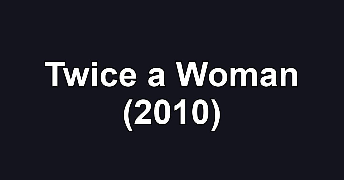 Twice a Woman (2010)