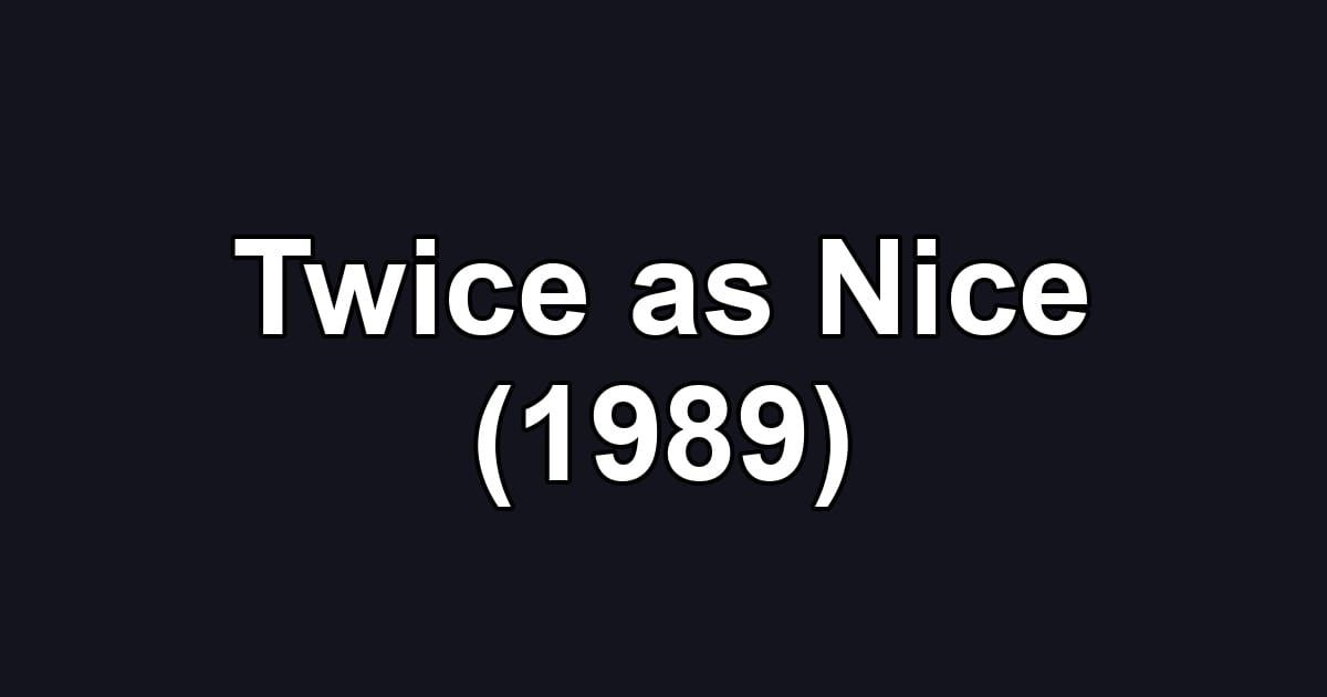 Twice as Nice (1989)