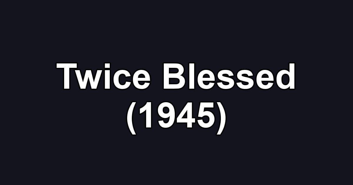 Twice Blessed (1945)