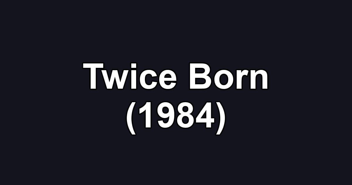 Twice Born (1984)