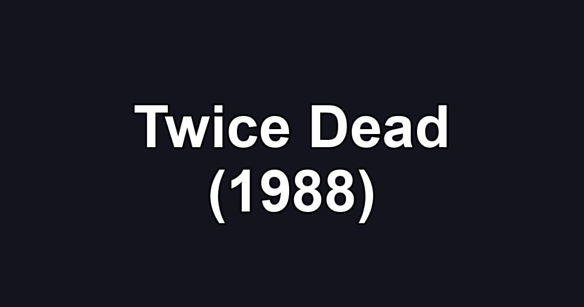 Twice Dead (1988)