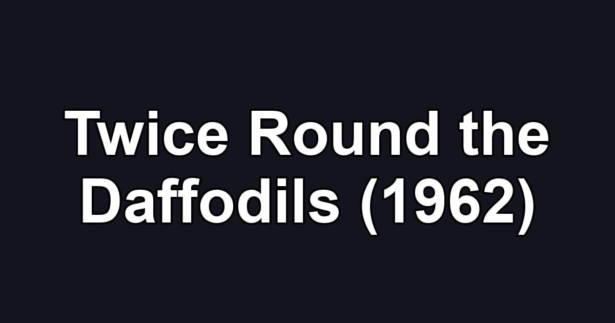 Twice Round the Daffodils (1962)