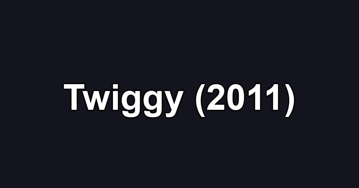 Twiggy (2011)