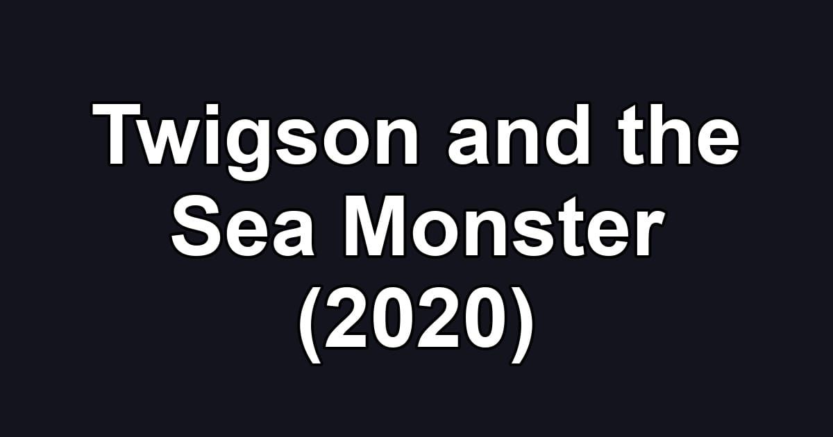 Twigson and the Sea Monster (2020)