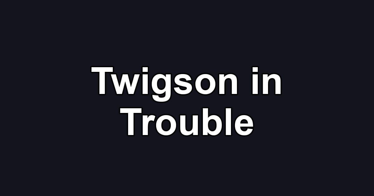 Twigson in Trouble