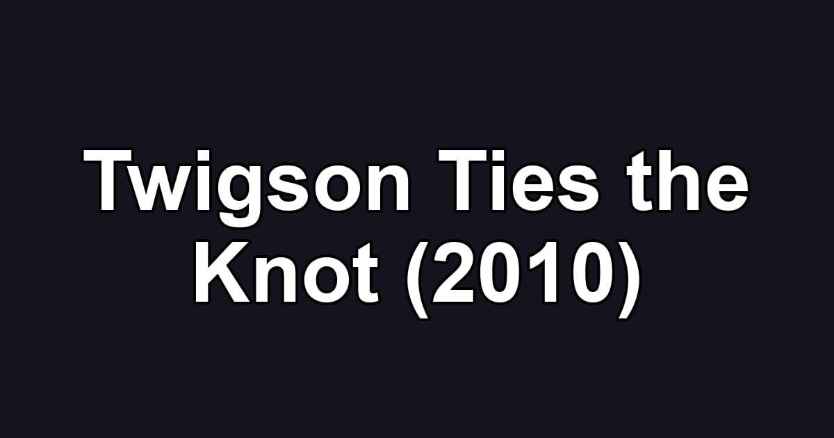 Twigson Ties the Knot (2010)