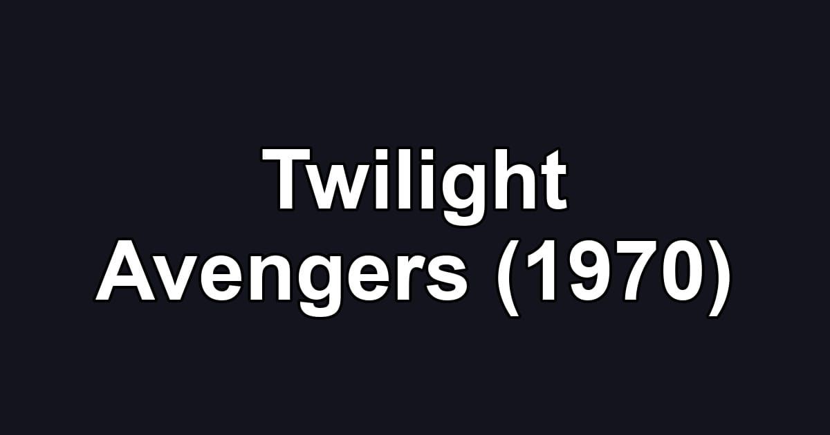 Twilight Avengers (1970)