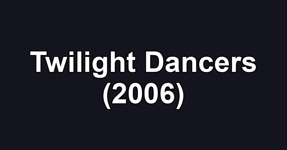 Twilight Dancers (2006)