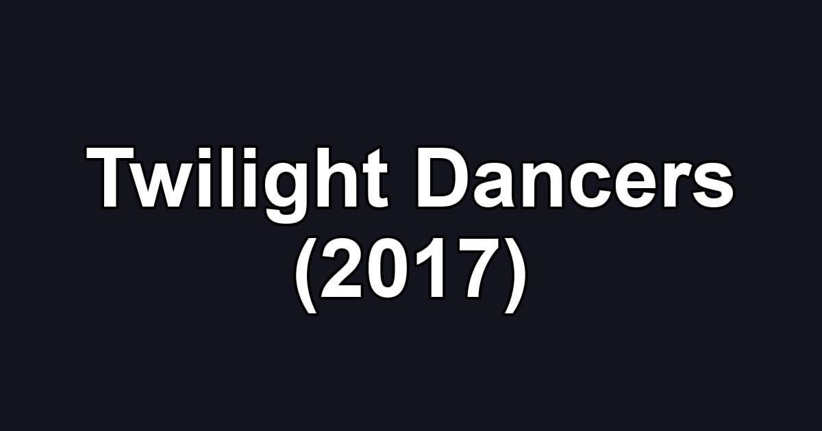 Twilight Dancers (2017)