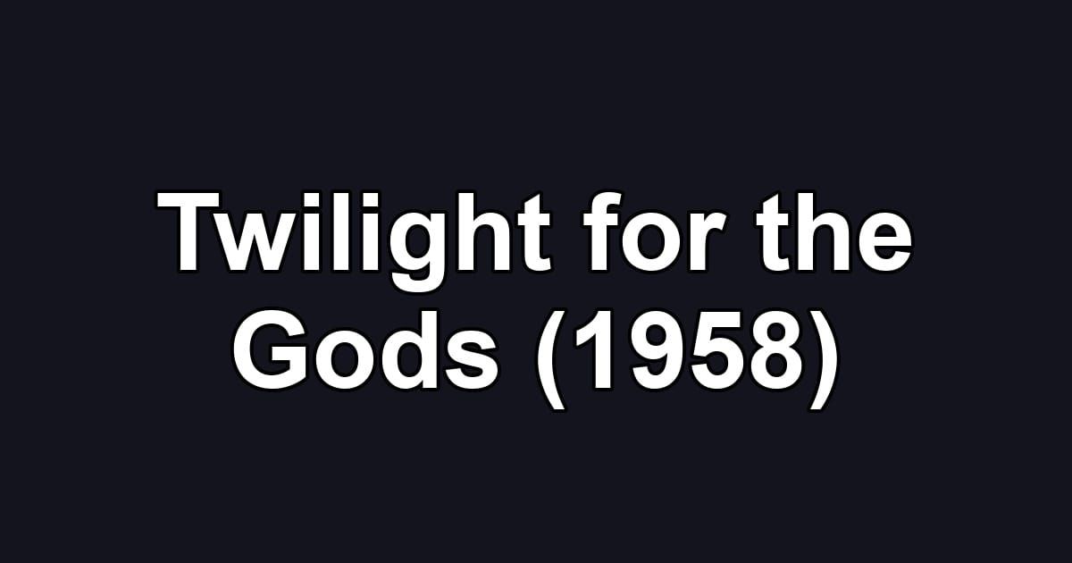 Twilight for the Gods (1958)