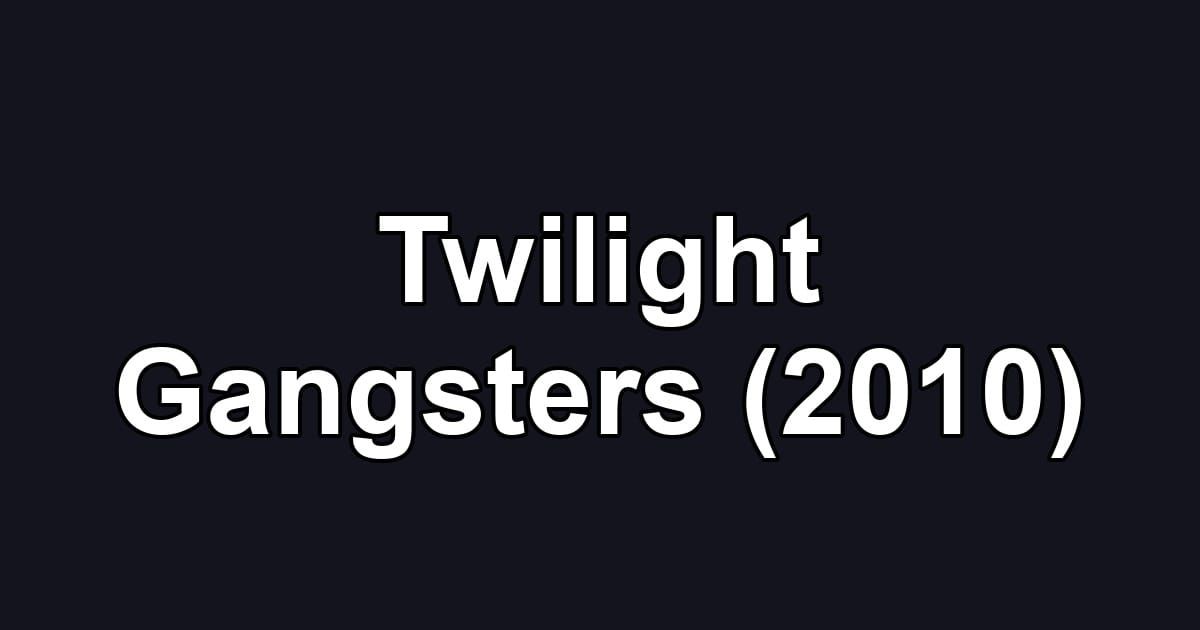 Twilight Gangsters (2010)