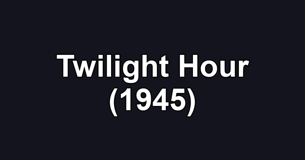 Twilight Hour (1945)