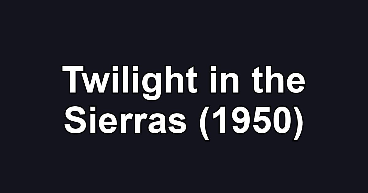 Twilight in the Sierras (1950)
