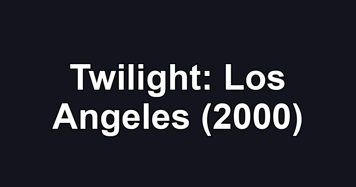 Twilight: Los Angeles (2000)