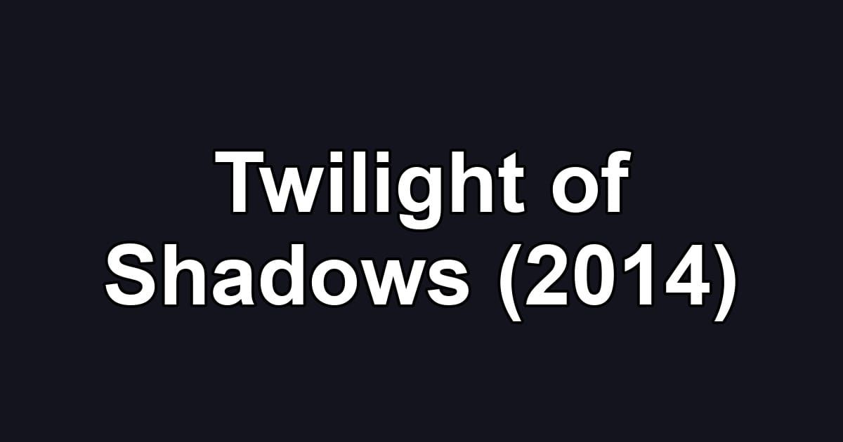 Twilight of Shadows (2014)