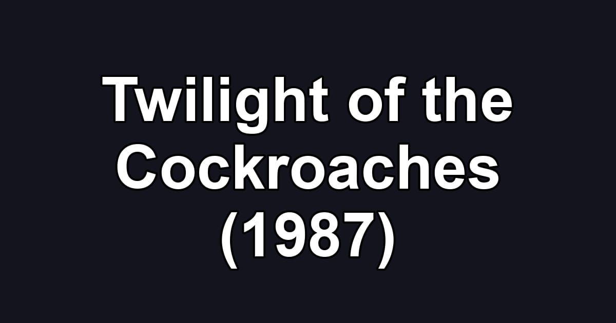 Twilight of the Cockroaches (1987)