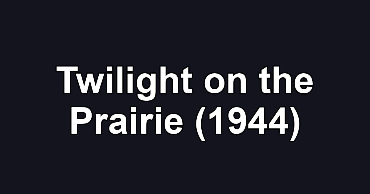 Twilight on the Prairie (1944)
