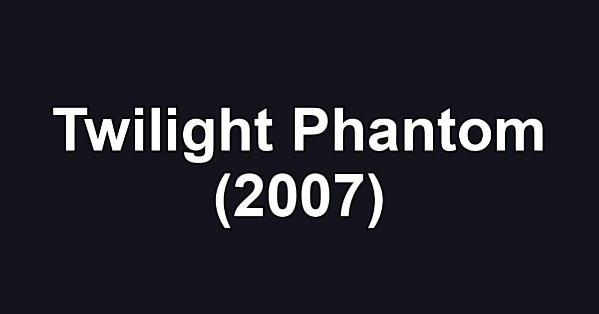 Twilight Phantom (2007)