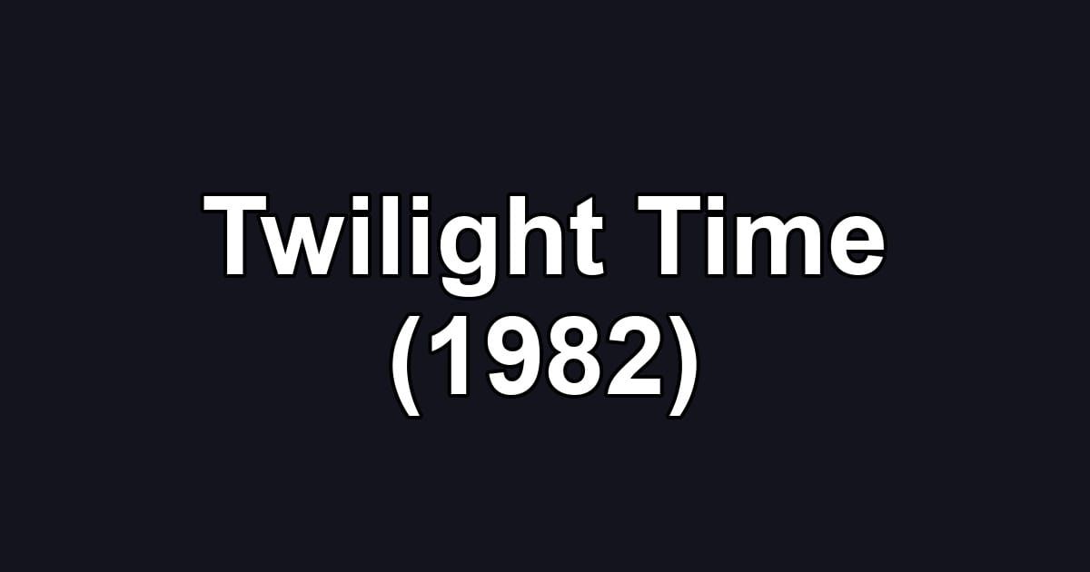 Twilight Time (1982)