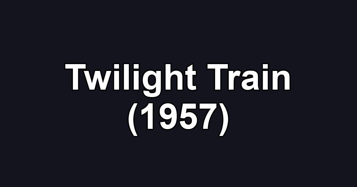 Twilight Train (1957)