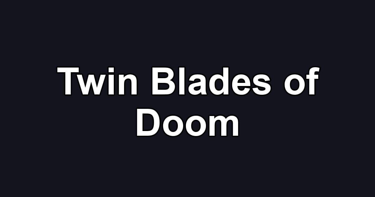 Twin Blades of Doom
