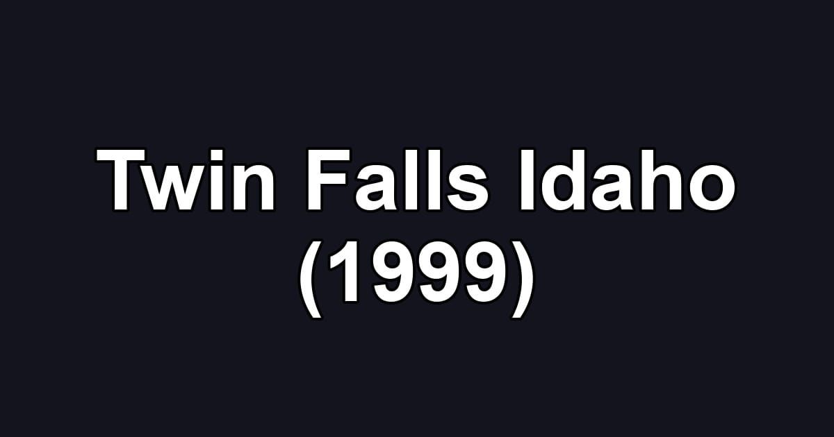 Twin Falls Idaho (1999)
