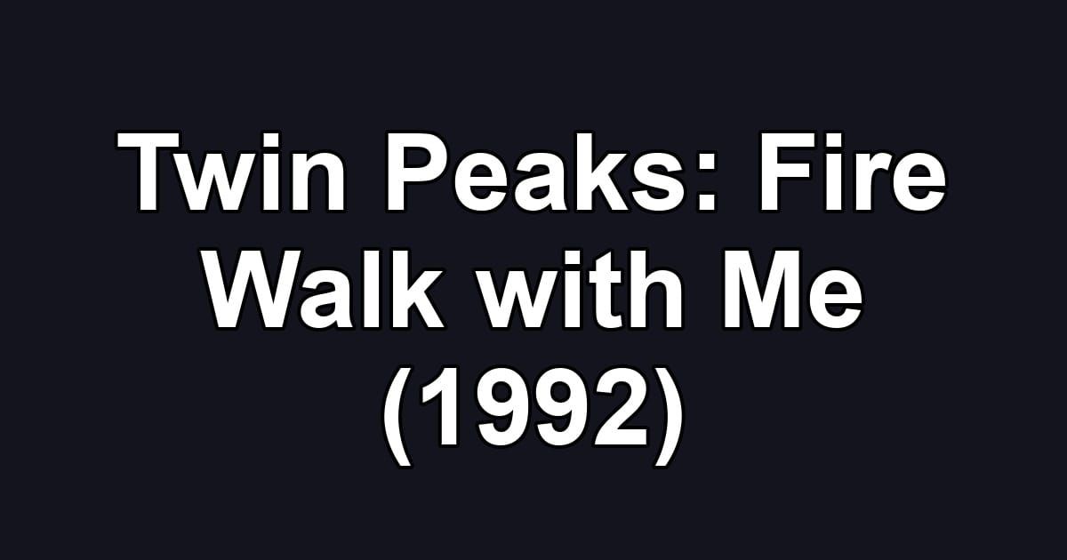 Twin Peaks: Fire Walk with Me (1992)