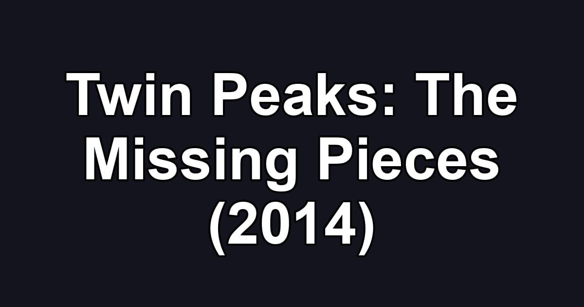 Twin Peaks: The Missing Pieces (2014)
