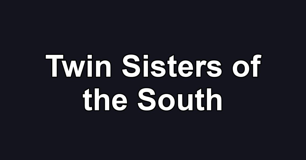 Twin Sisters of the South