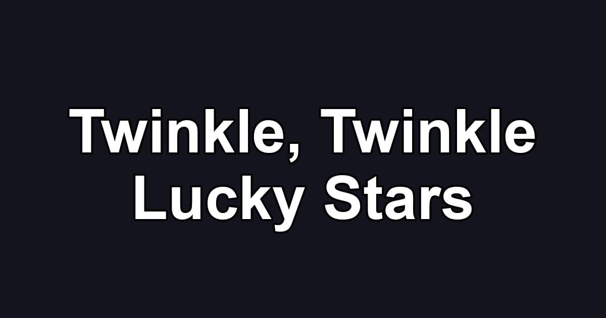 Twinkle, Twinkle Lucky Stars