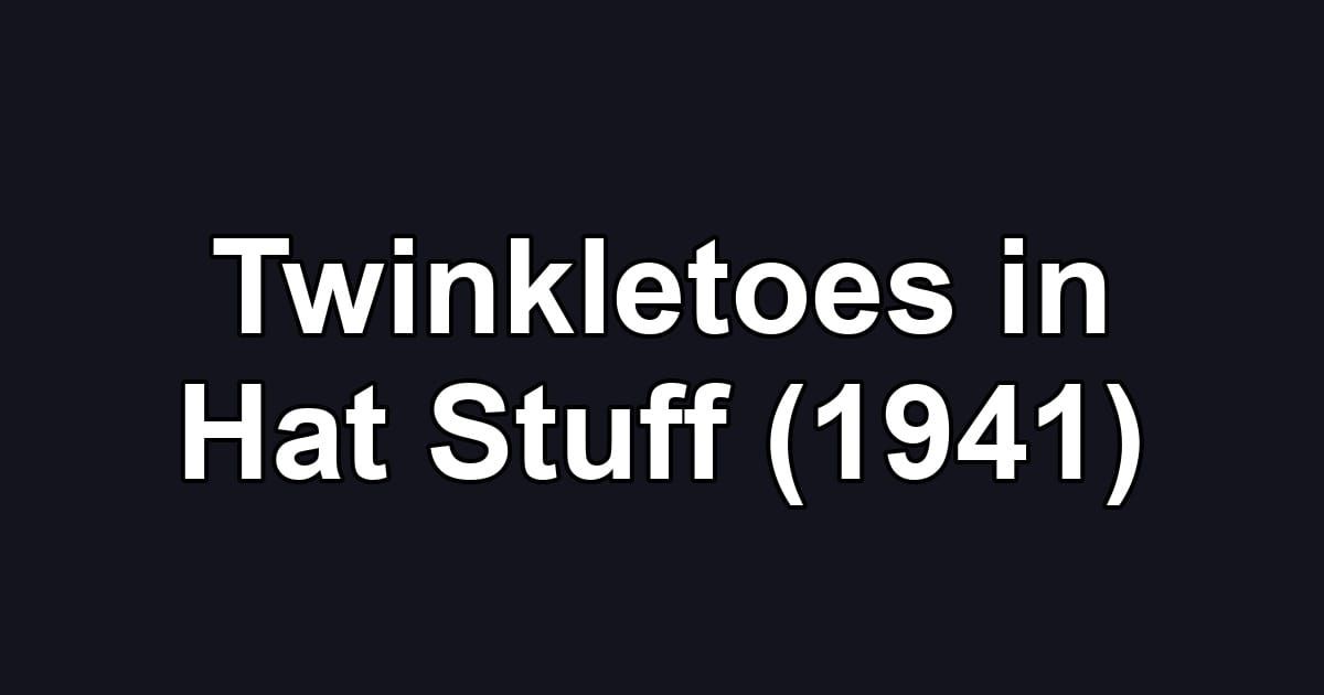Twinkletoes in Hat Stuff (1941)