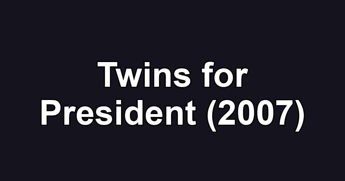 Twins for President (2007)