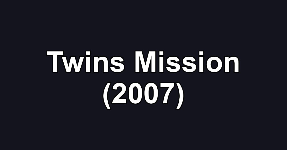 Twins Mission (2007)