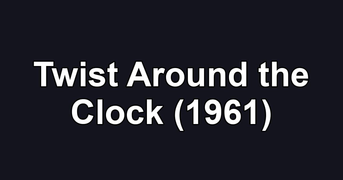 Twist Around the Clock (1961)