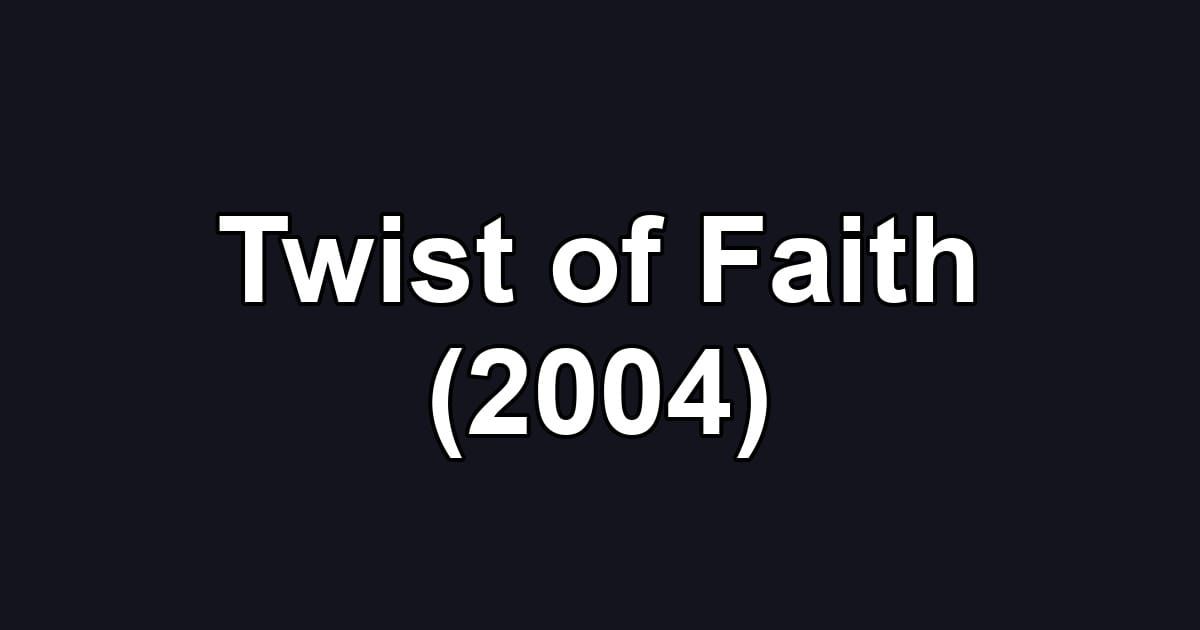Twist of Faith (2004)