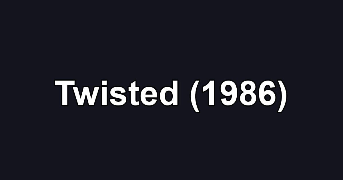 Twisted (1986)