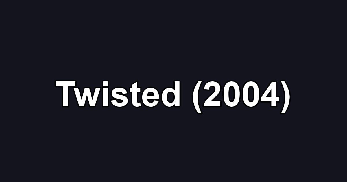 Twisted (2004)