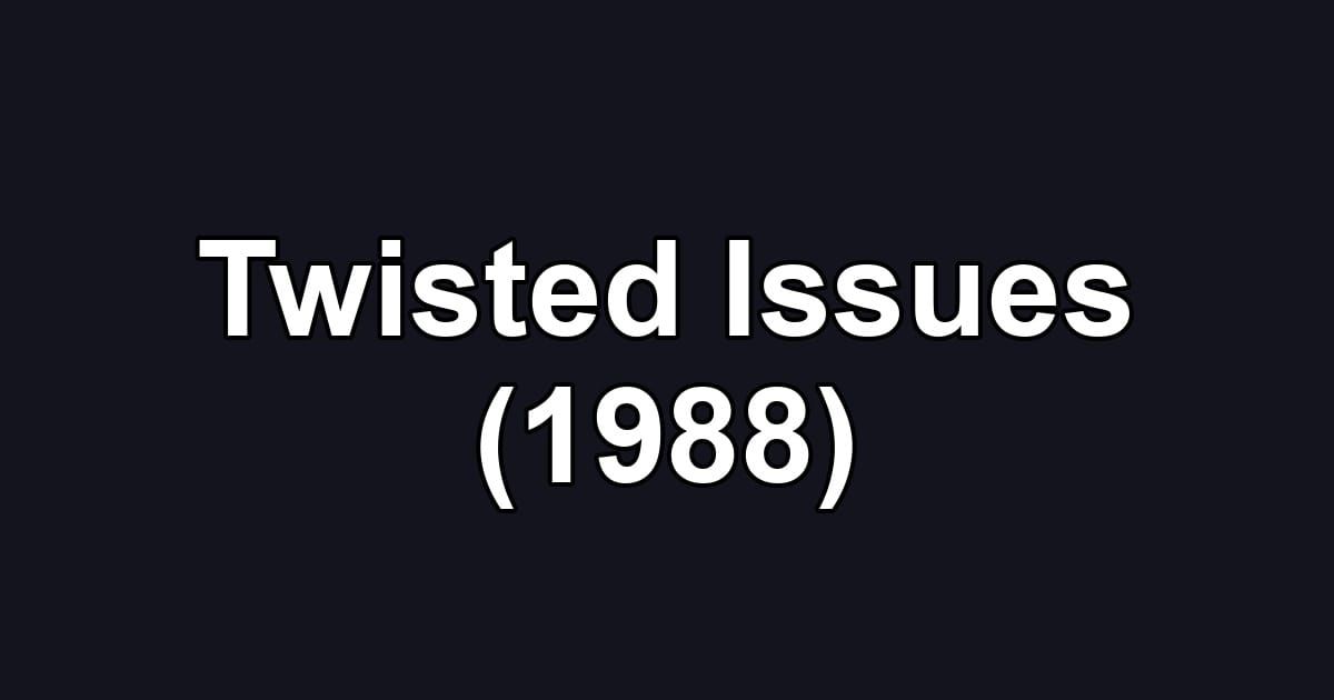 Twisted Issues (1988)
